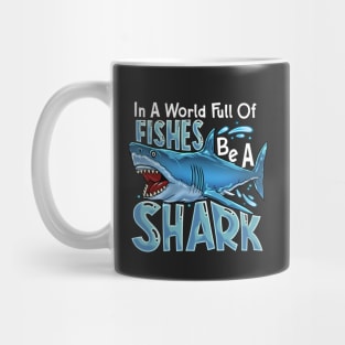 In A World Of Fishes Be A Shark Mug